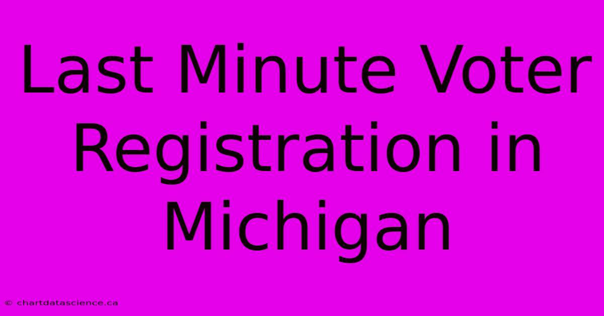 Last Minute Voter Registration In Michigan