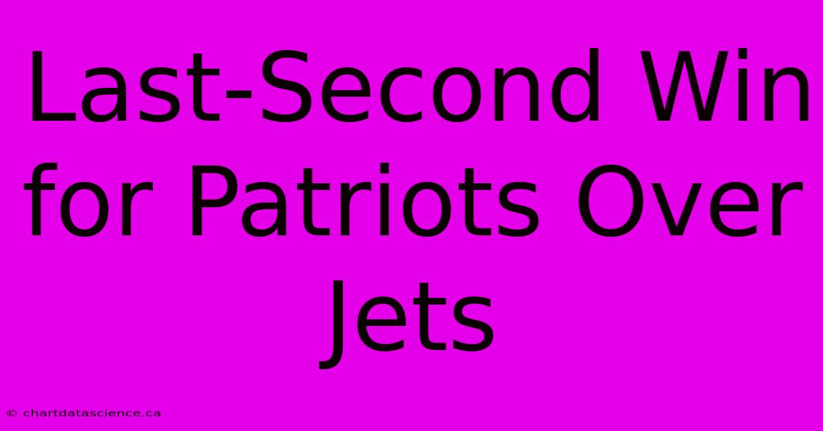 Last-Second Win For Patriots Over Jets