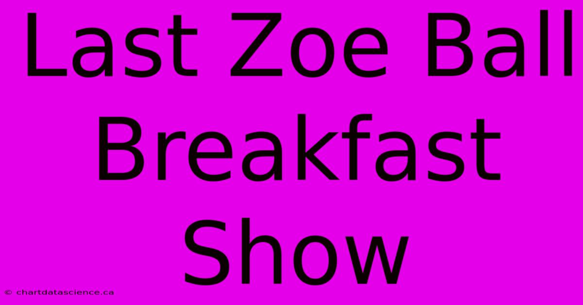 Last Zoe Ball Breakfast Show