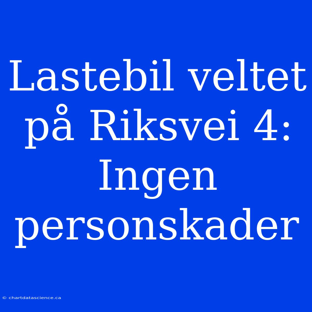 Lastebil Veltet På Riksvei 4: Ingen Personskader