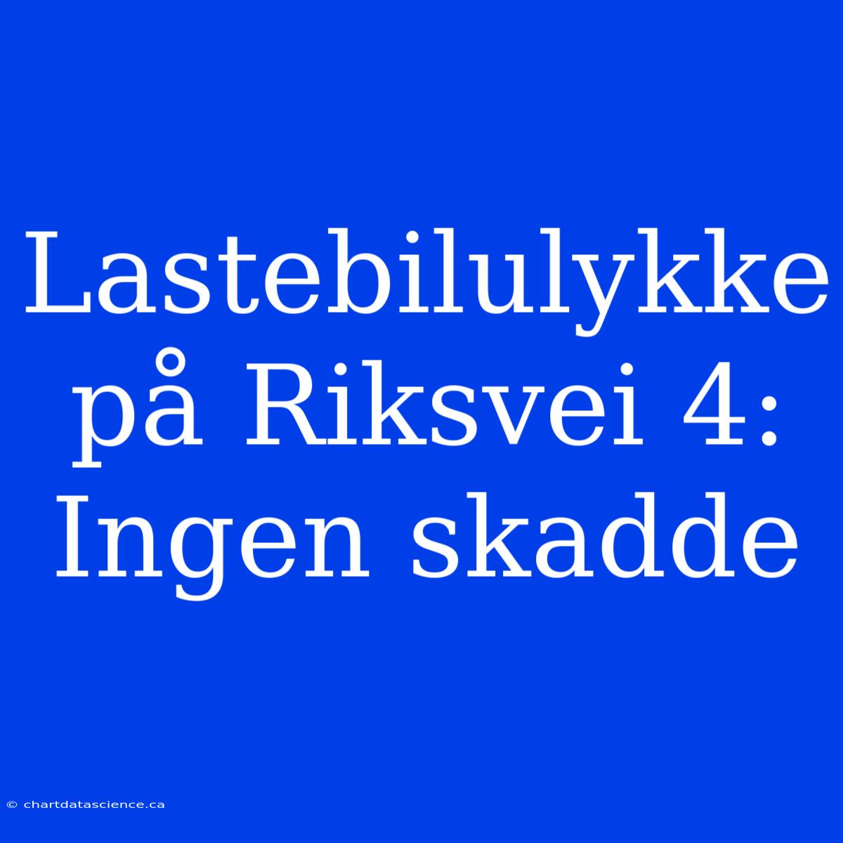 Lastebilulykke På Riksvei 4: Ingen Skadde