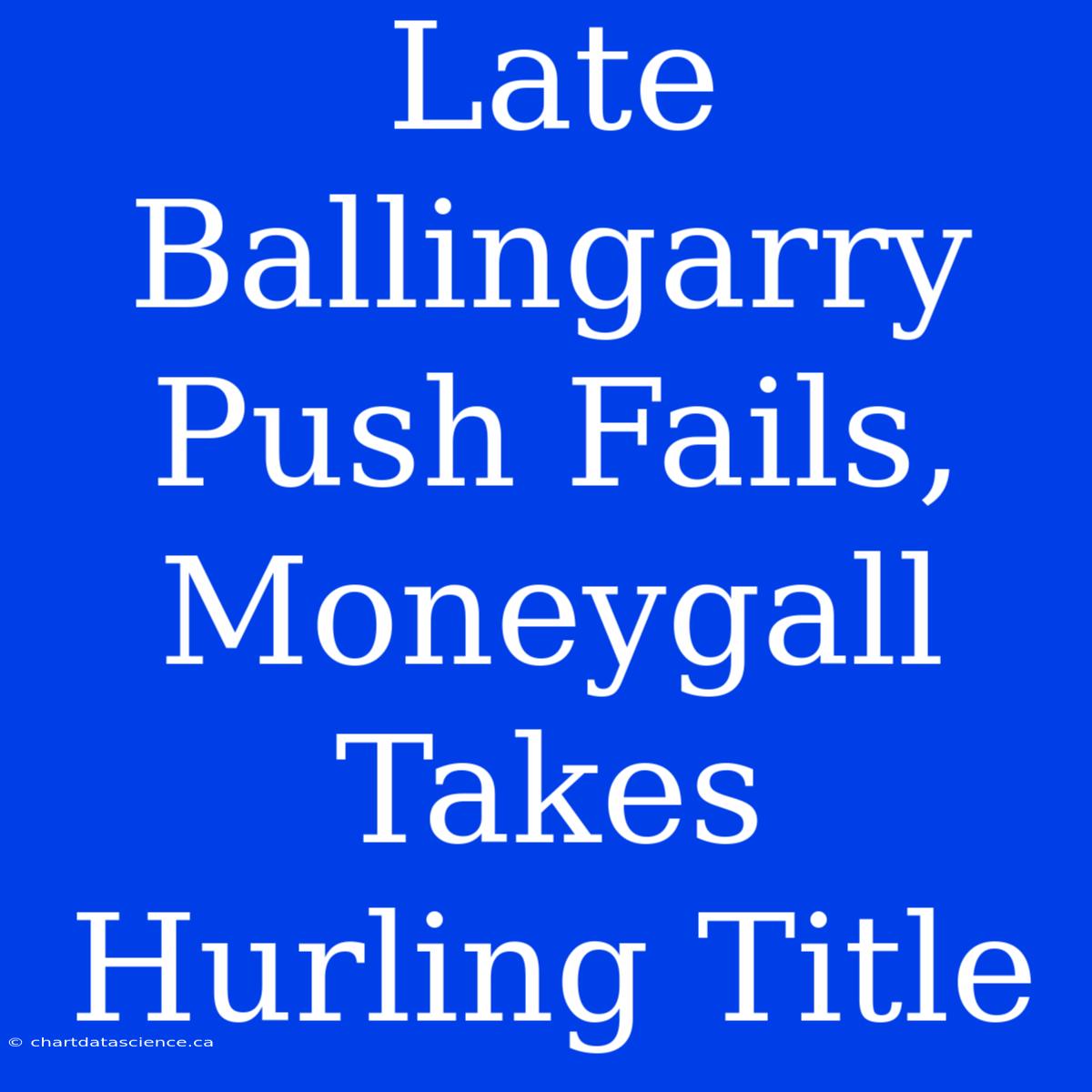 Late Ballingarry Push Fails, Moneygall Takes Hurling Title