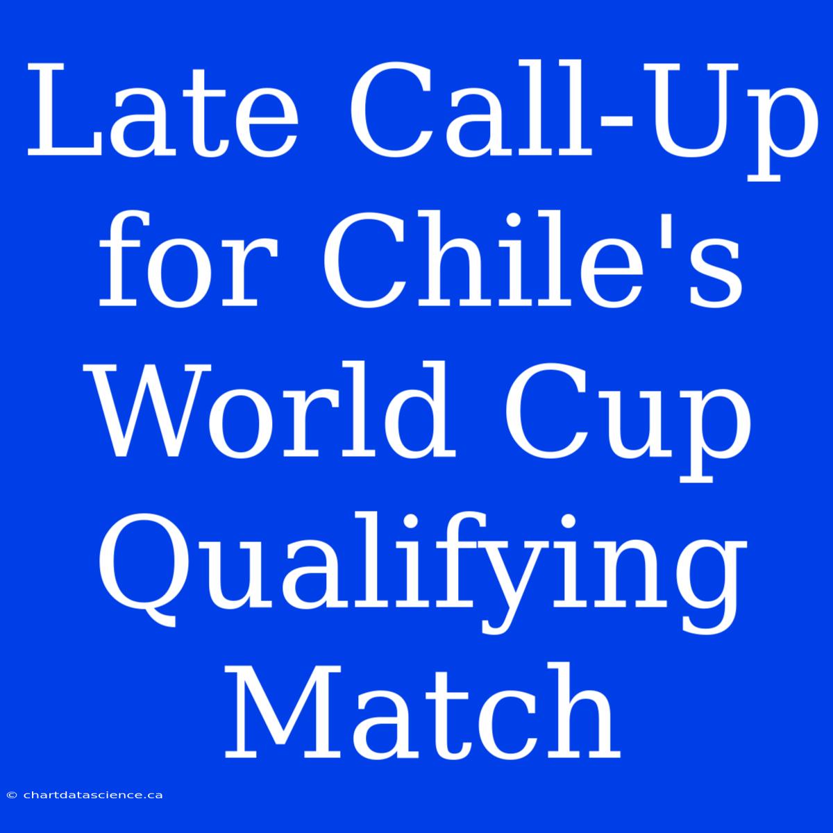 Late Call-Up For Chile's World Cup Qualifying Match