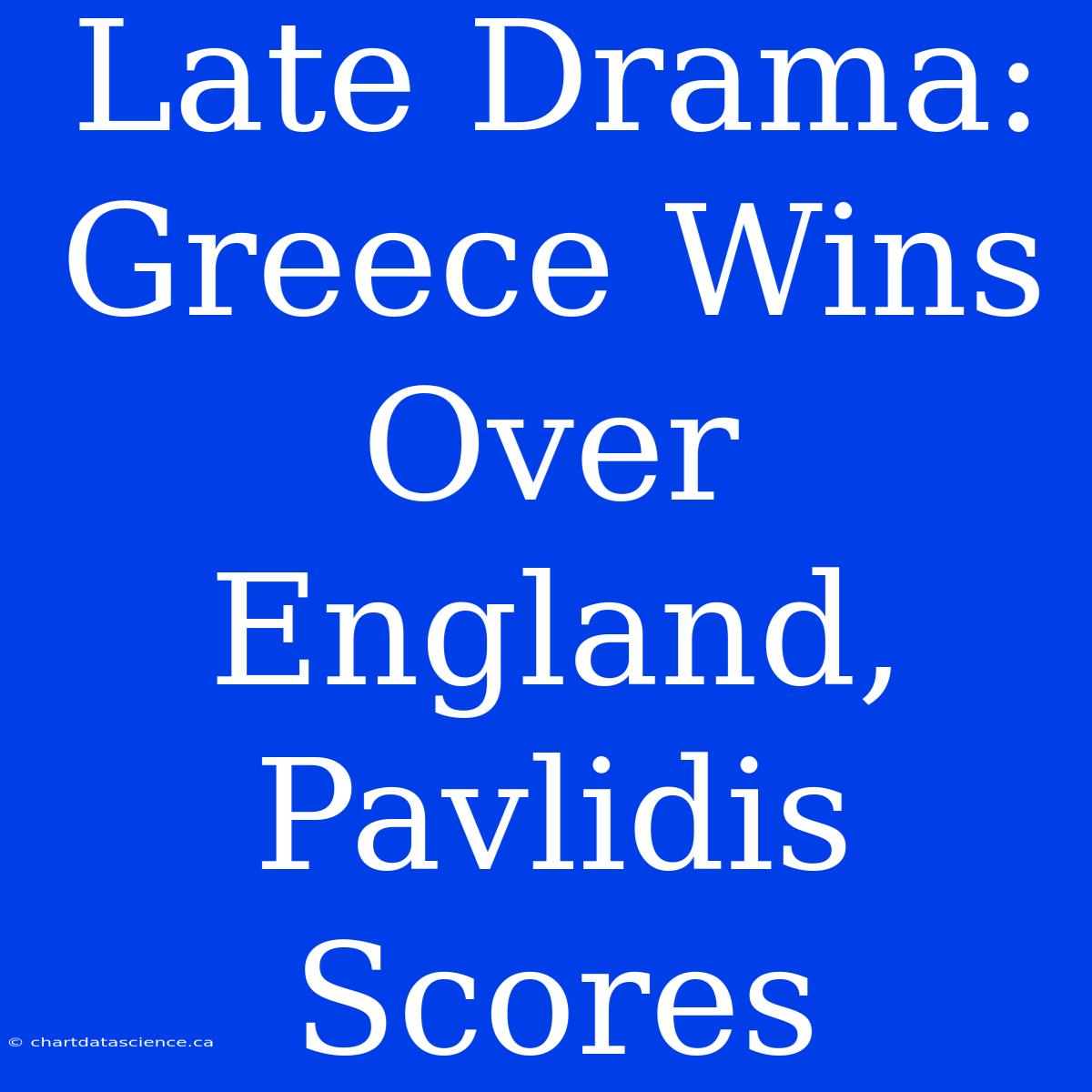 Late Drama: Greece Wins Over England, Pavlidis Scores