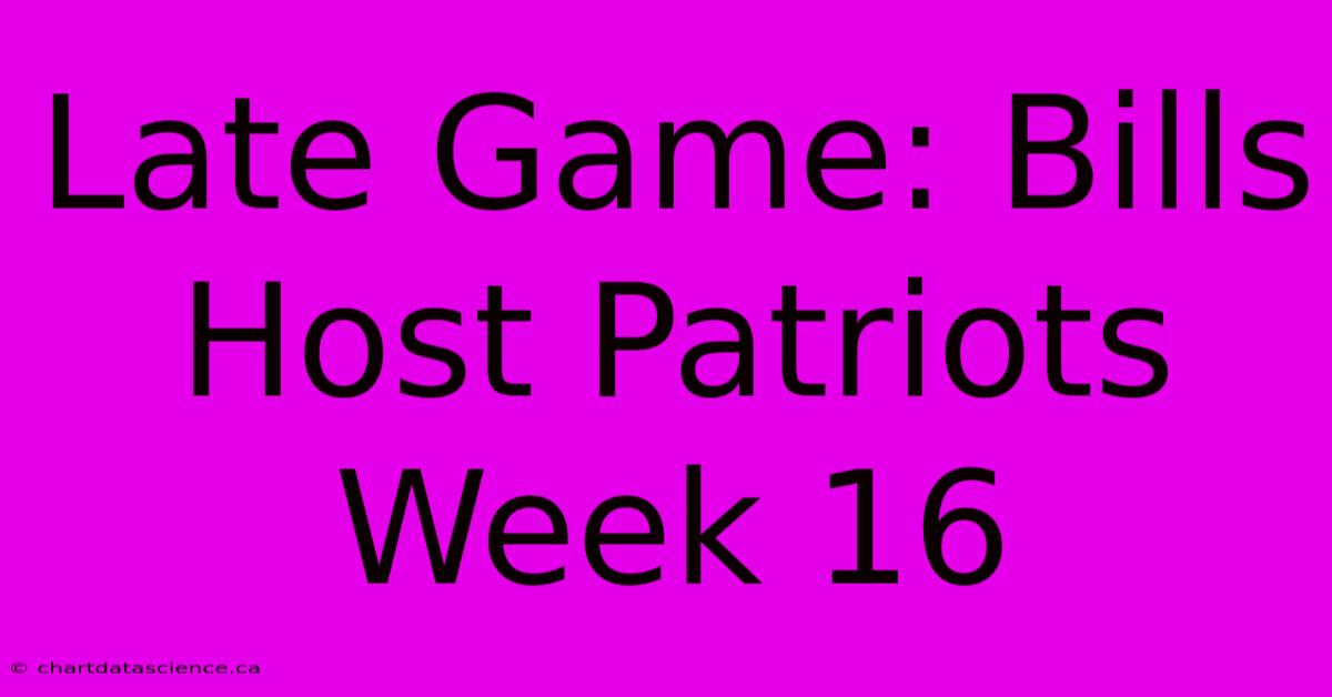 Late Game: Bills Host Patriots Week 16