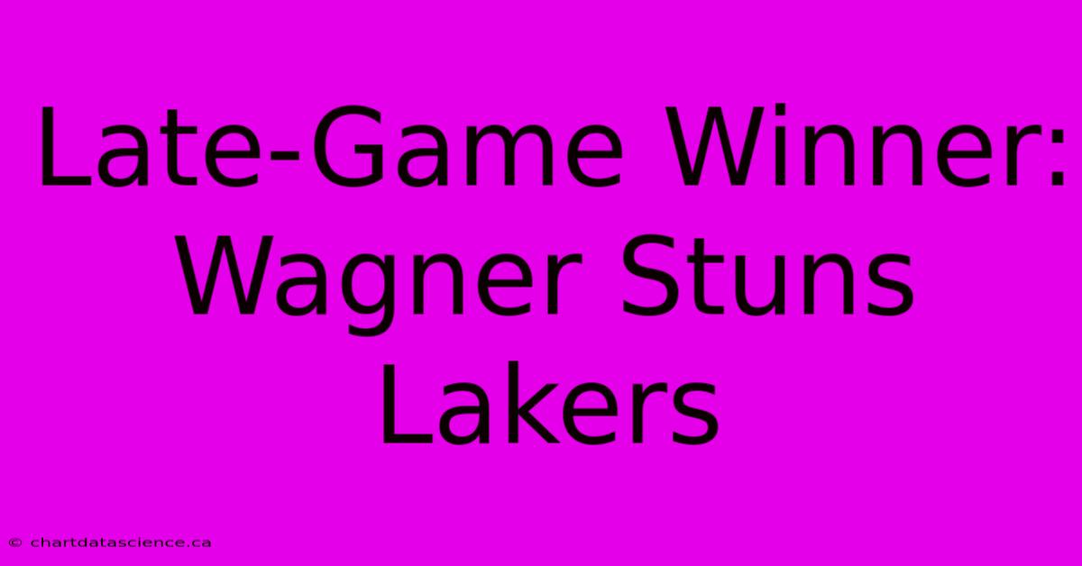 Late-Game Winner: Wagner Stuns Lakers