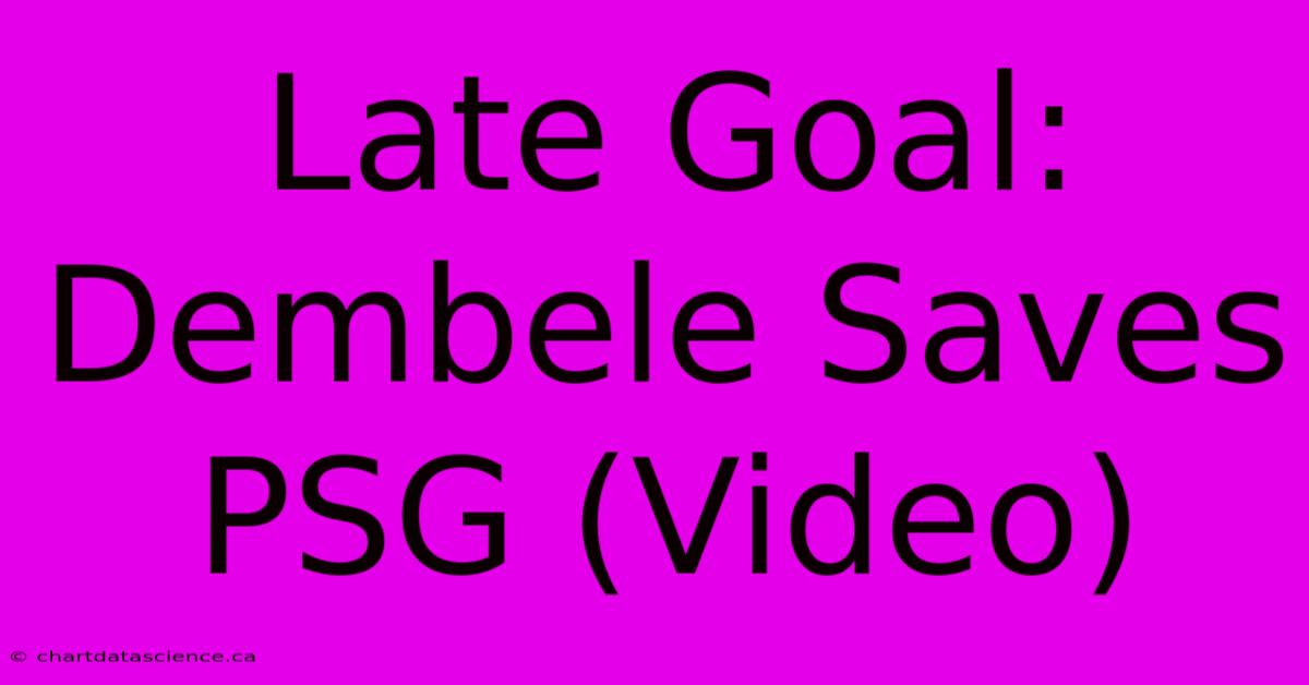 Late Goal: Dembele Saves PSG (Video)