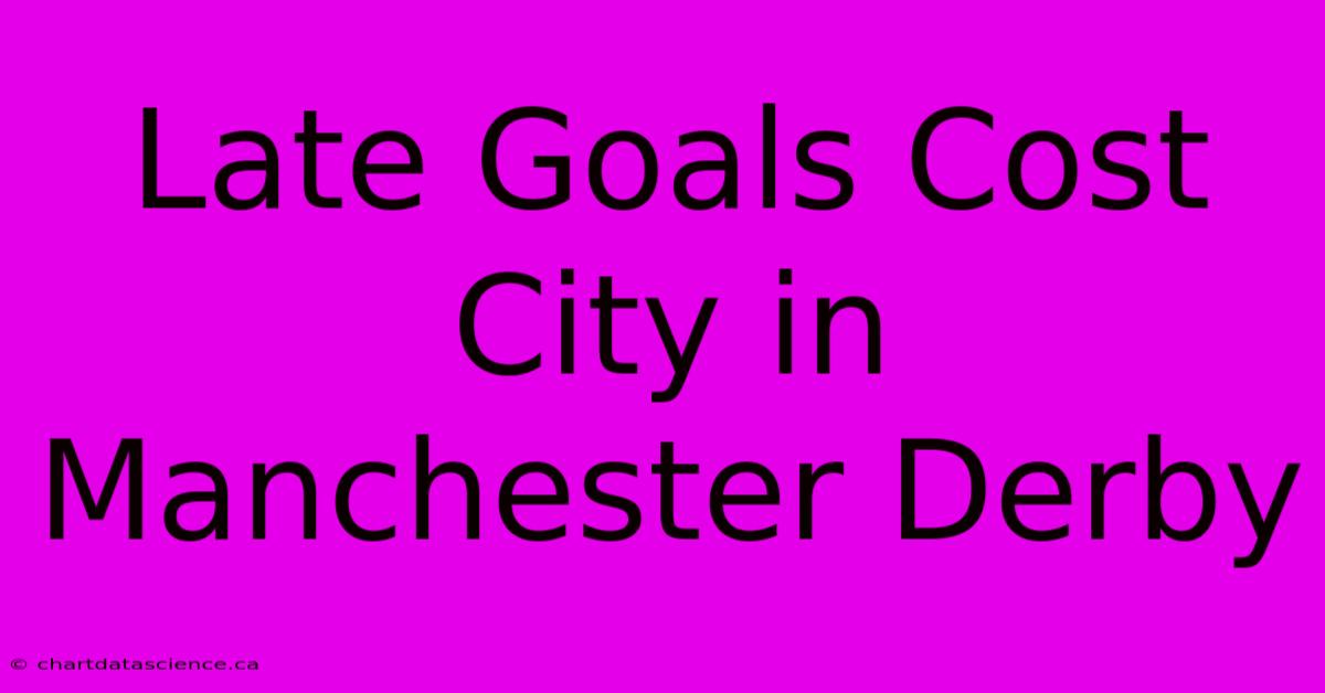 Late Goals Cost City In Manchester Derby