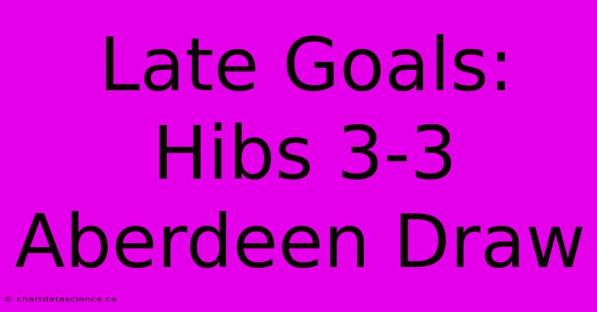 Late Goals: Hibs 3-3 Aberdeen Draw