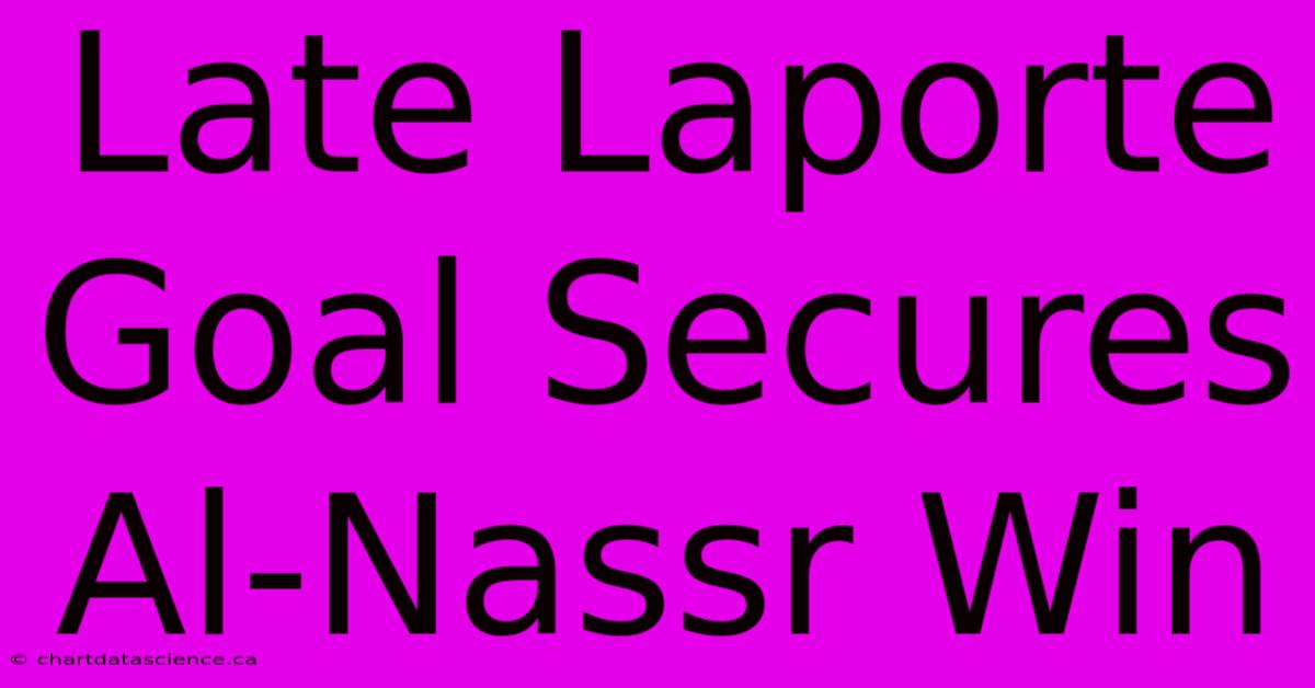 Late Laporte Goal Secures Al-Nassr Win