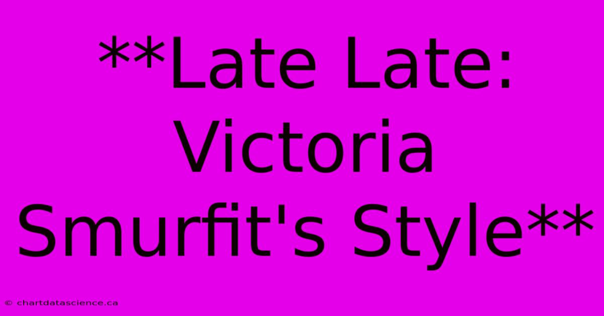 **Late Late: Victoria Smurfit's Style**