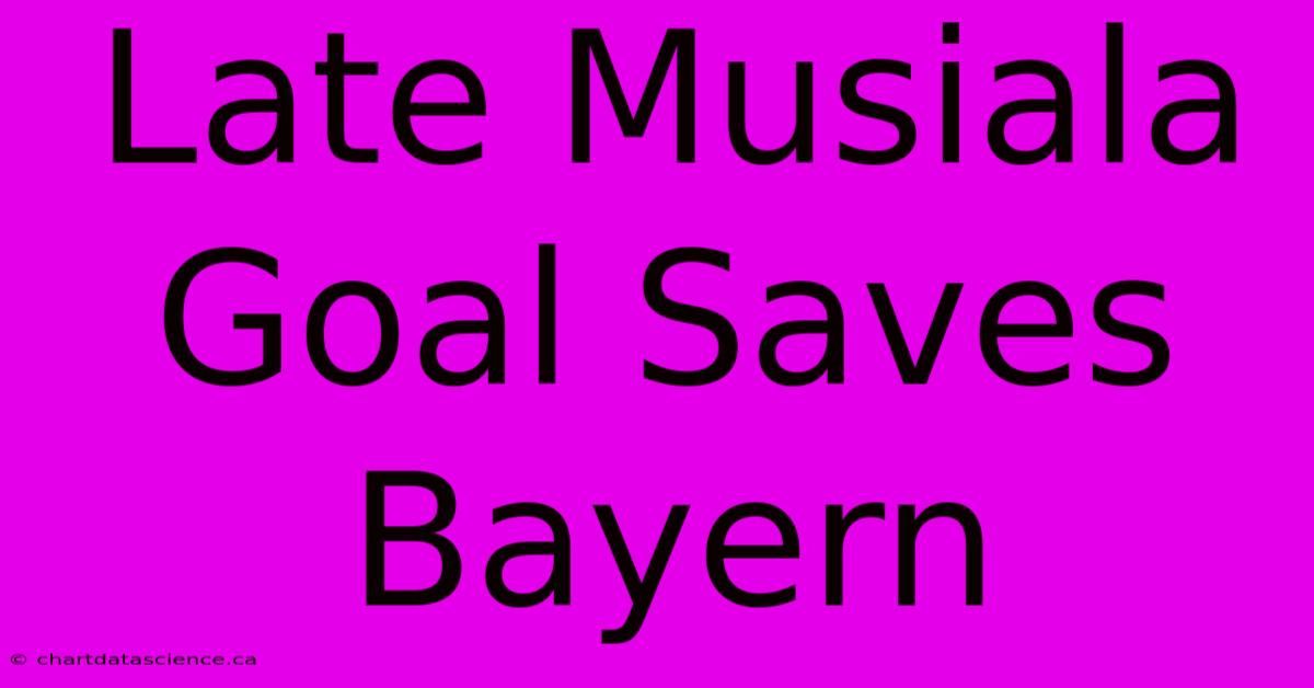 Late Musiala Goal Saves Bayern