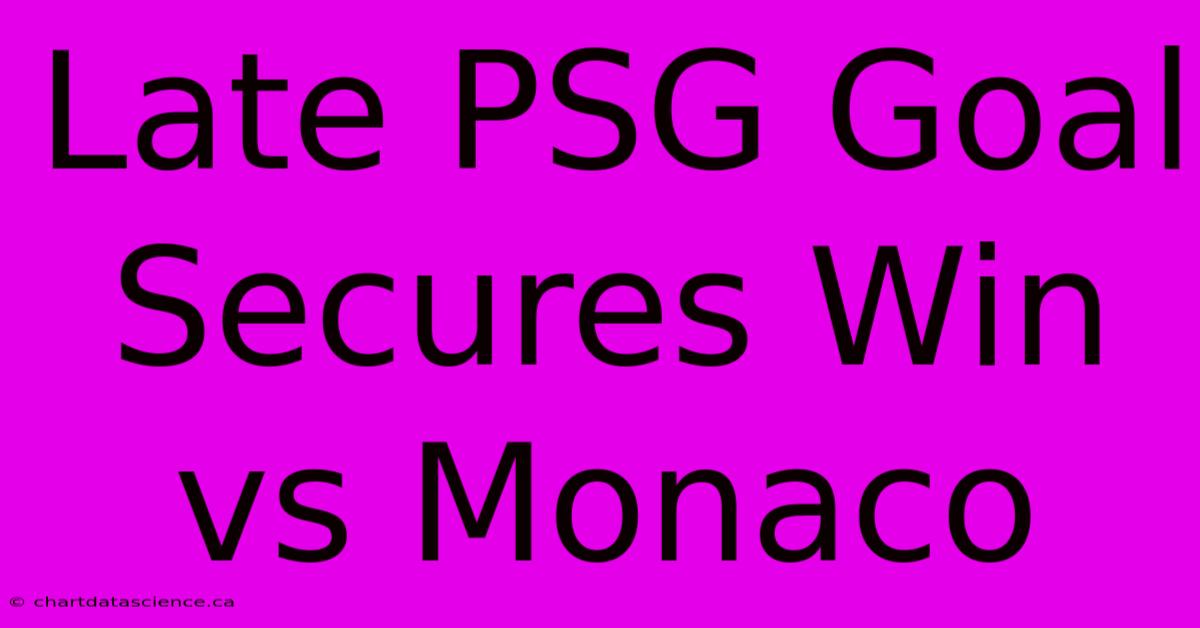 Late PSG Goal Secures Win Vs Monaco