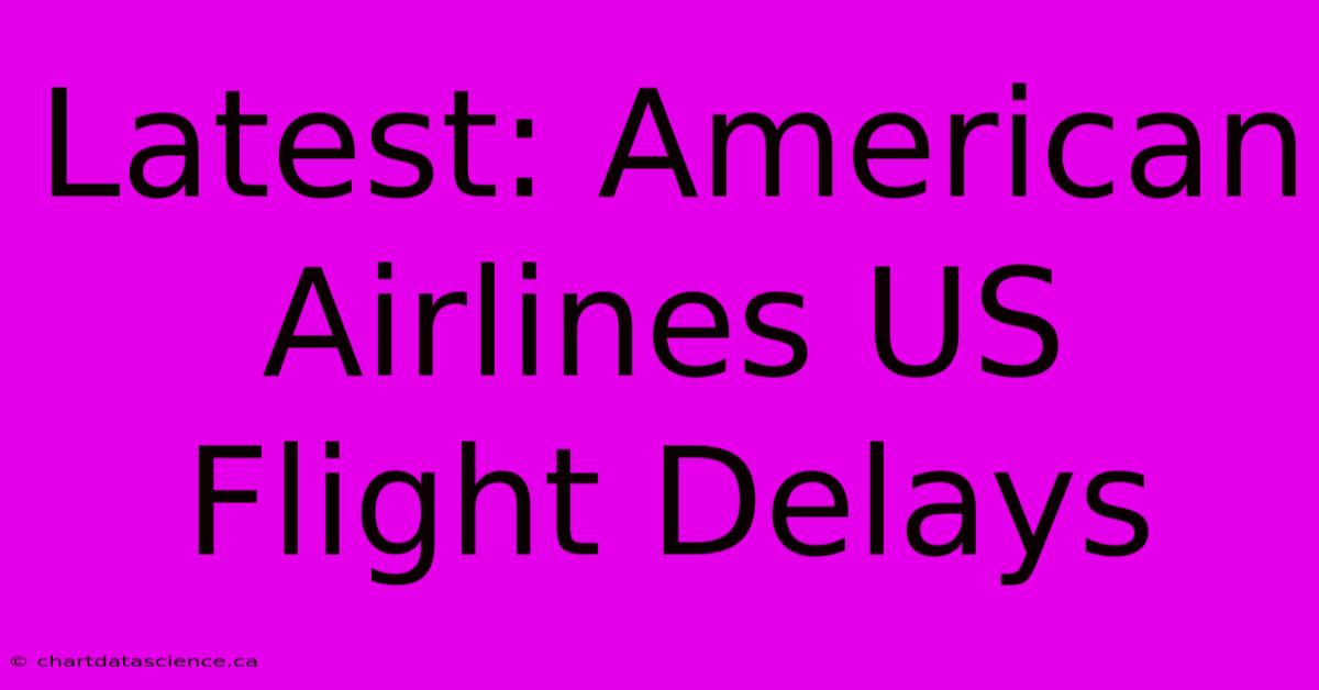 Latest: American Airlines US Flight Delays