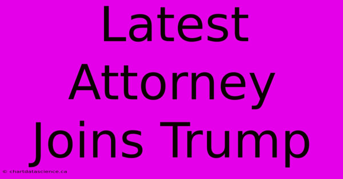 Latest Attorney Joins Trump