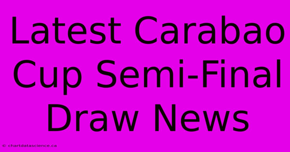 Latest Carabao Cup Semi-Final Draw News