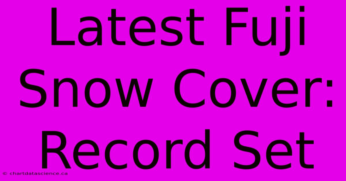 Latest Fuji Snow Cover: Record Set