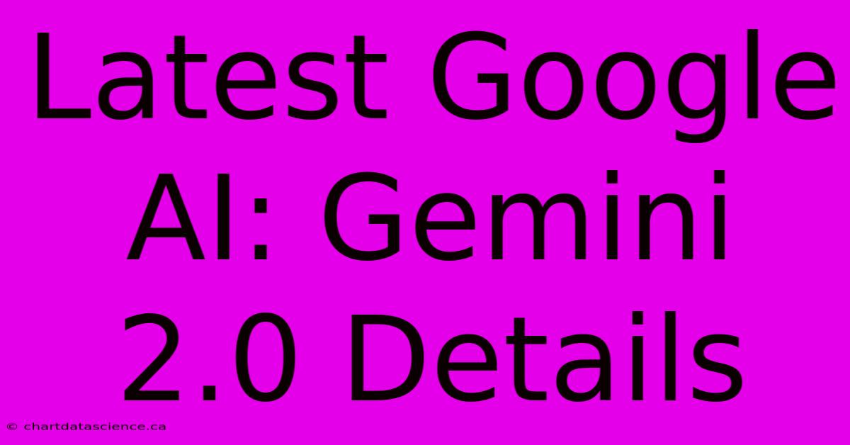 Latest Google AI: Gemini 2.0 Details