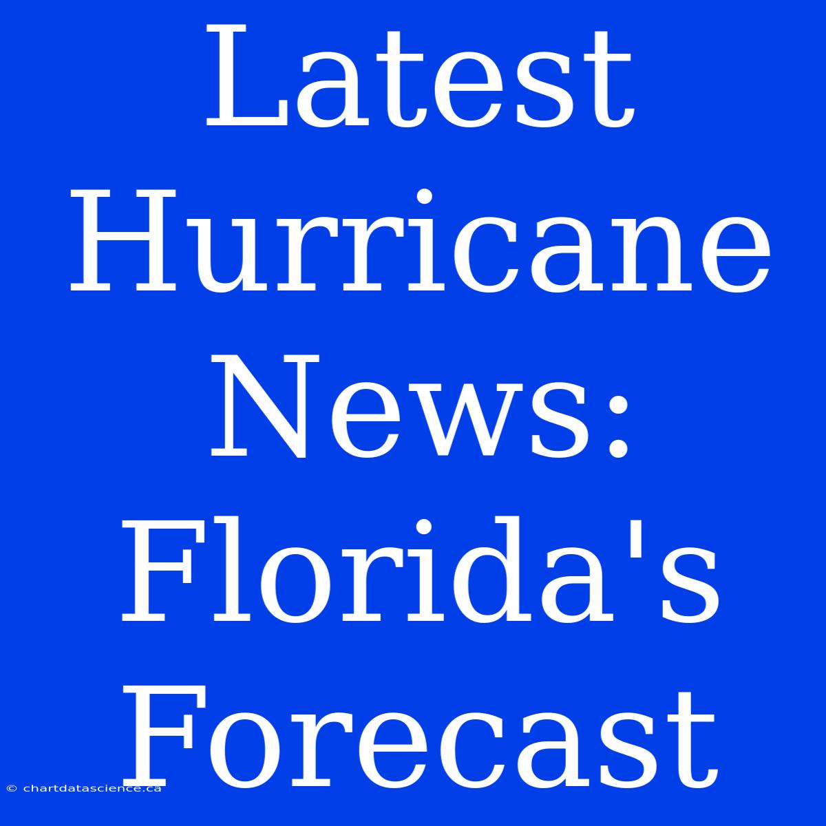 Latest Hurricane News: Florida's Forecast