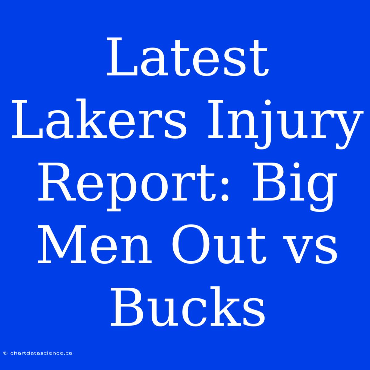 Latest Lakers Injury Report: Big Men Out Vs Bucks