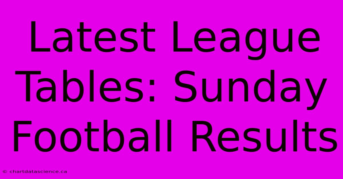 Latest League Tables: Sunday Football Results