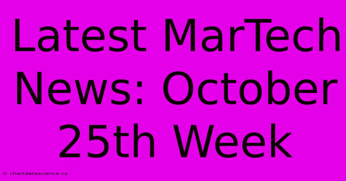 Latest MarTech News: October 25th Week 