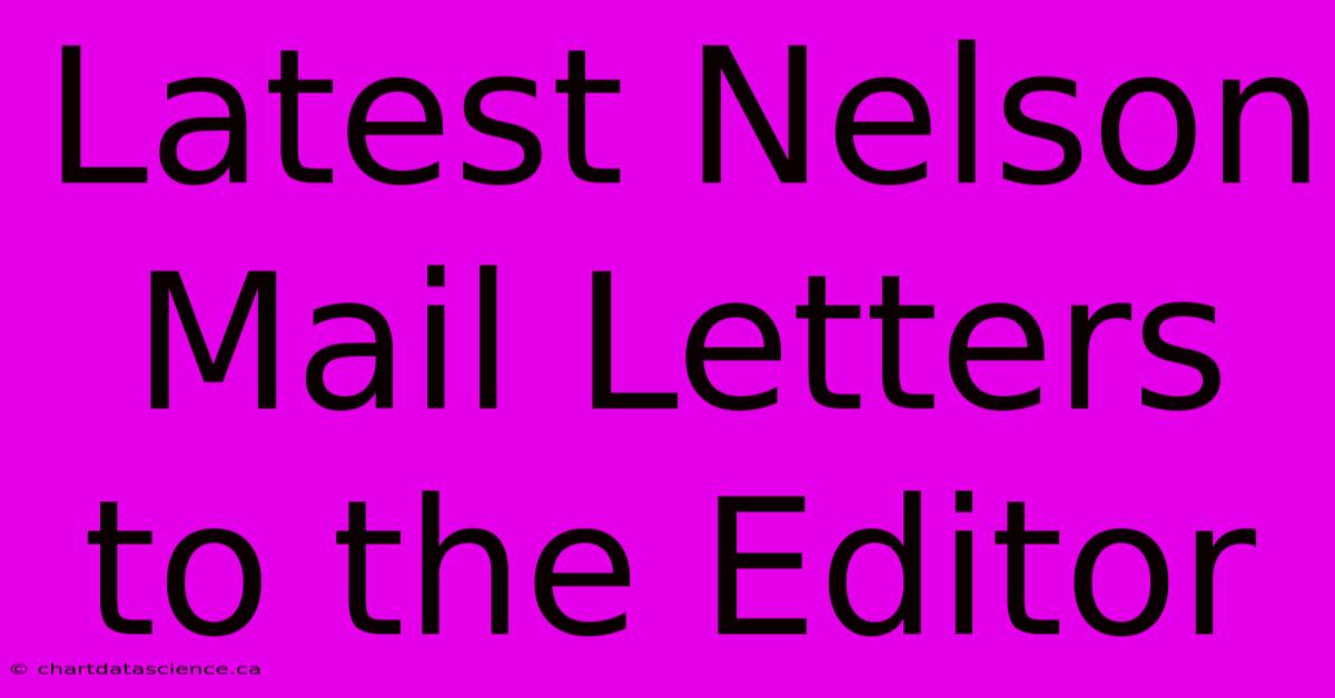 Latest Nelson Mail Letters To The Editor