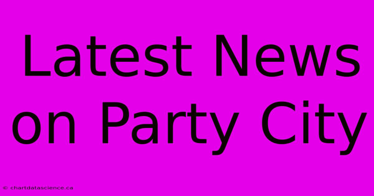 Latest News On Party City