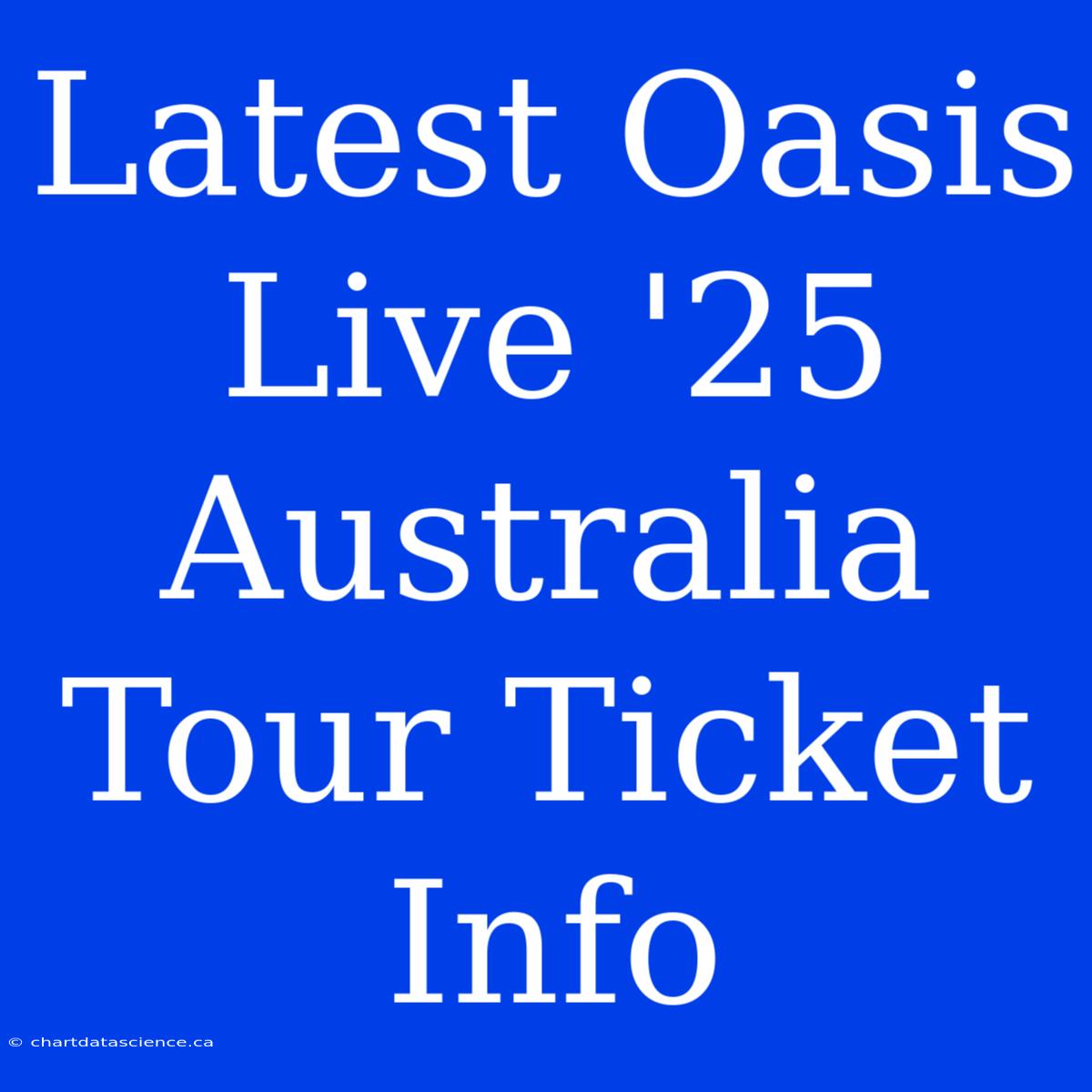 Latest Oasis Live '25 Australia Tour Ticket Info