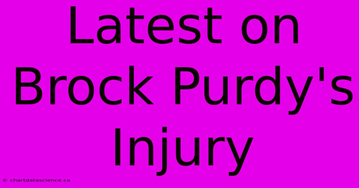 Latest On Brock Purdy's Injury