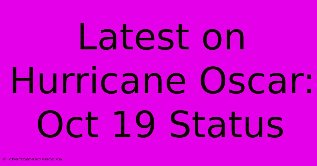 Latest On Hurricane Oscar: Oct 19 Status