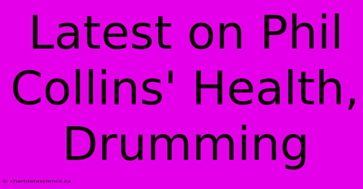 Latest On Phil Collins' Health, Drumming