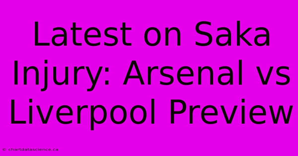 Latest On Saka Injury: Arsenal Vs Liverpool Preview