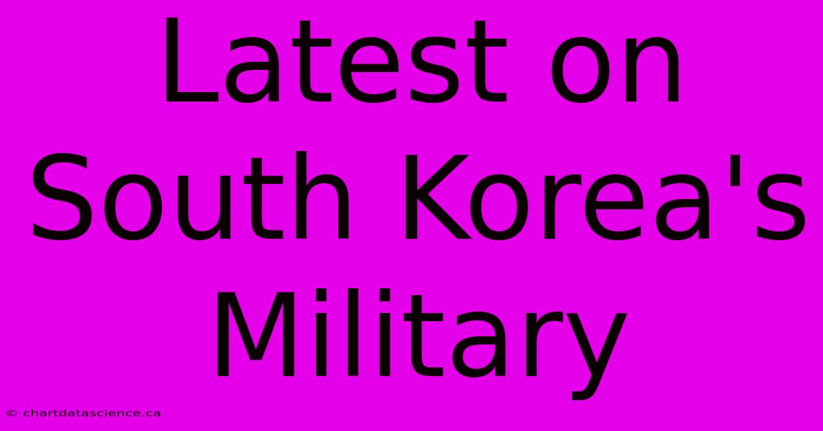 Latest On South Korea's Military