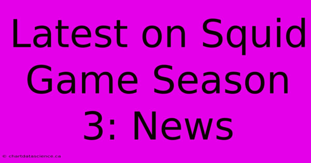 Latest On Squid Game Season 3: News