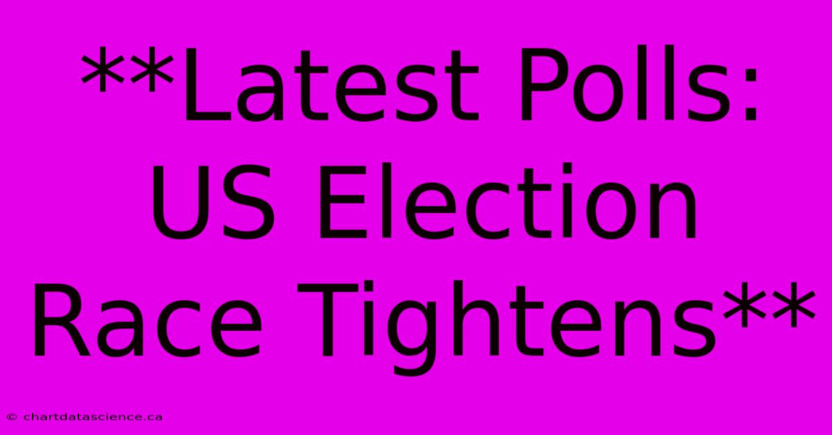 **Latest Polls: US Election Race Tightens**