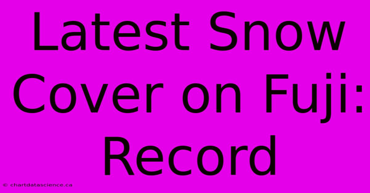 Latest Snow Cover On Fuji: Record