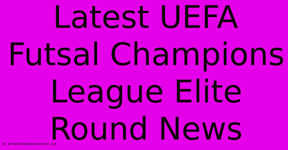 Latest UEFA Futsal Champions League Elite Round News