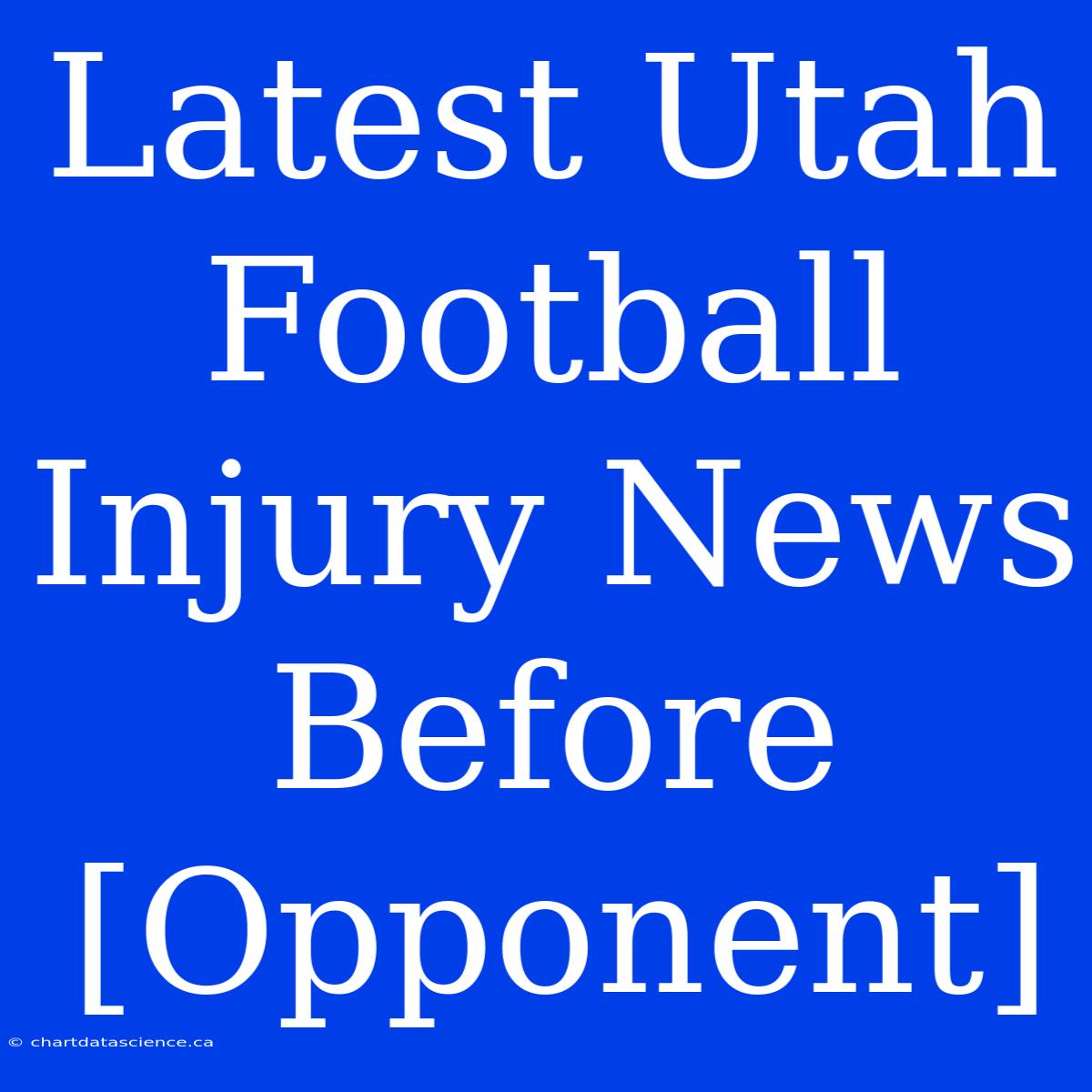 Latest Utah Football Injury News Before [Opponent]