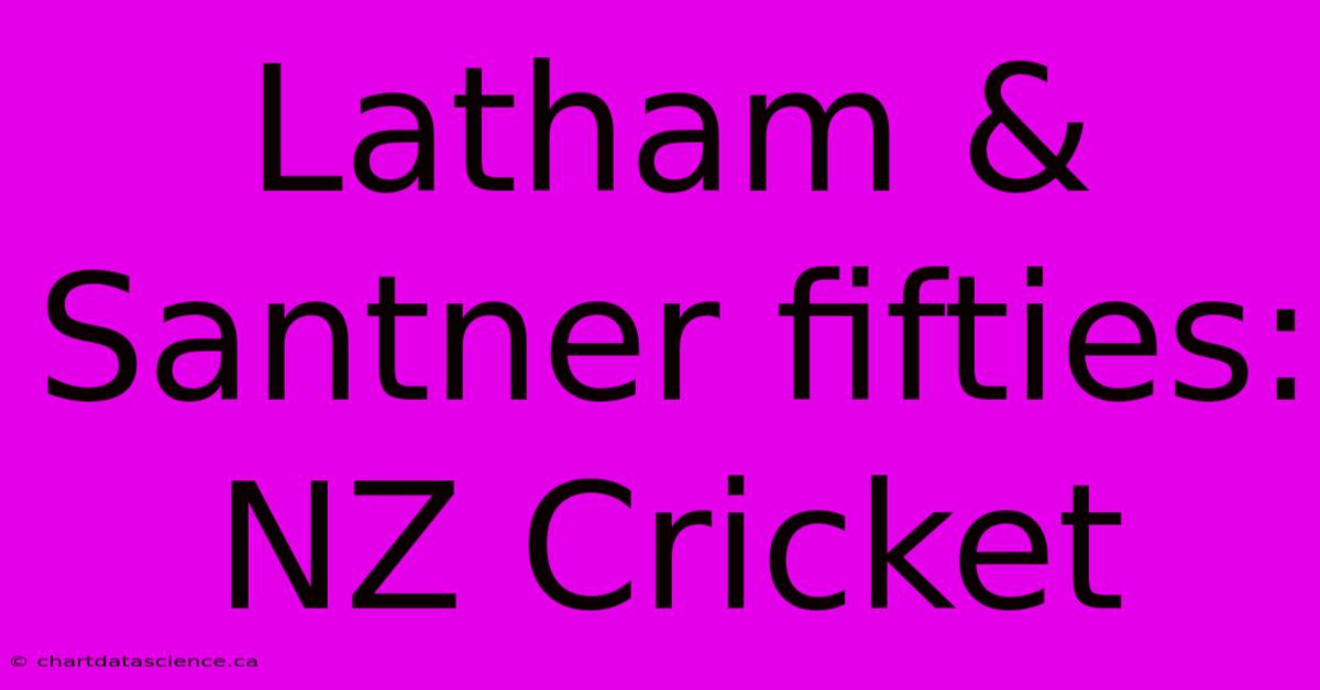 Latham & Santner Fifties: NZ Cricket