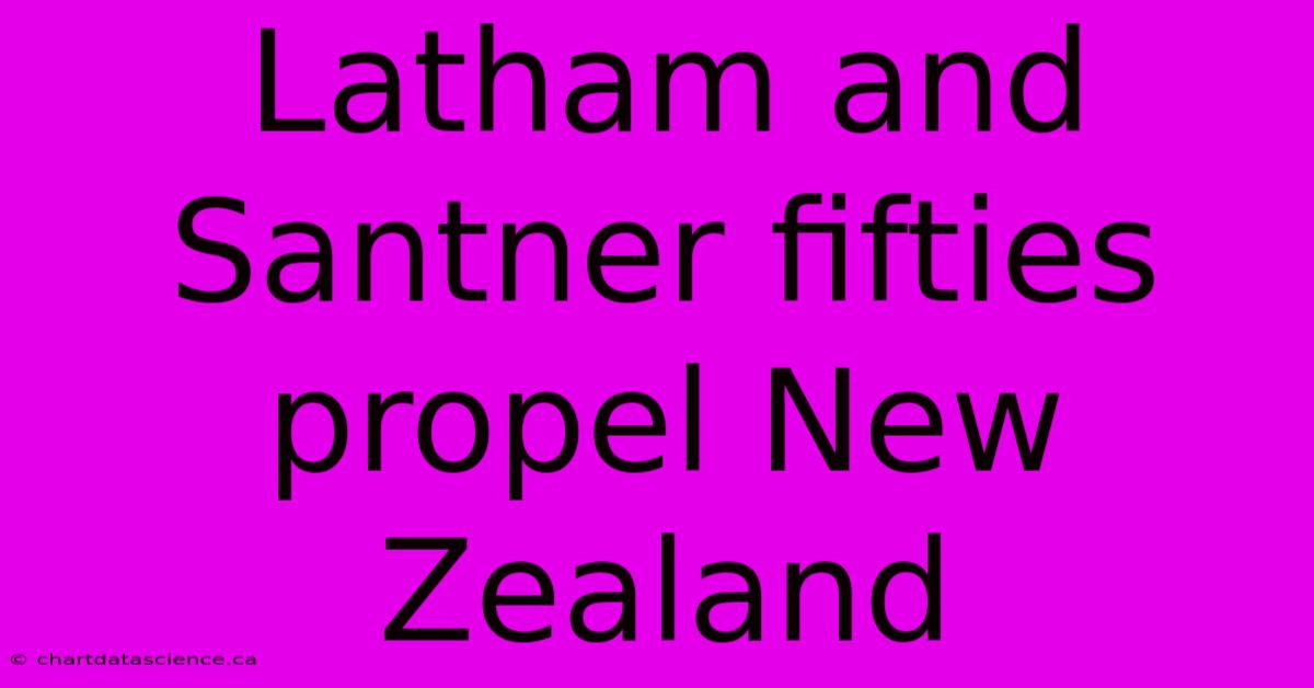 Latham And Santner Fifties Propel New Zealand