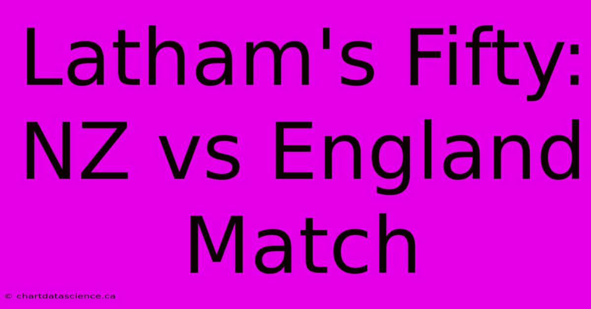 Latham's Fifty: NZ Vs England Match