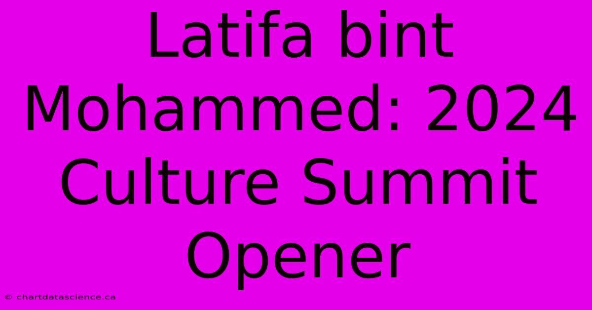 Latifa Bint Mohammed: 2024 Culture Summit Opener