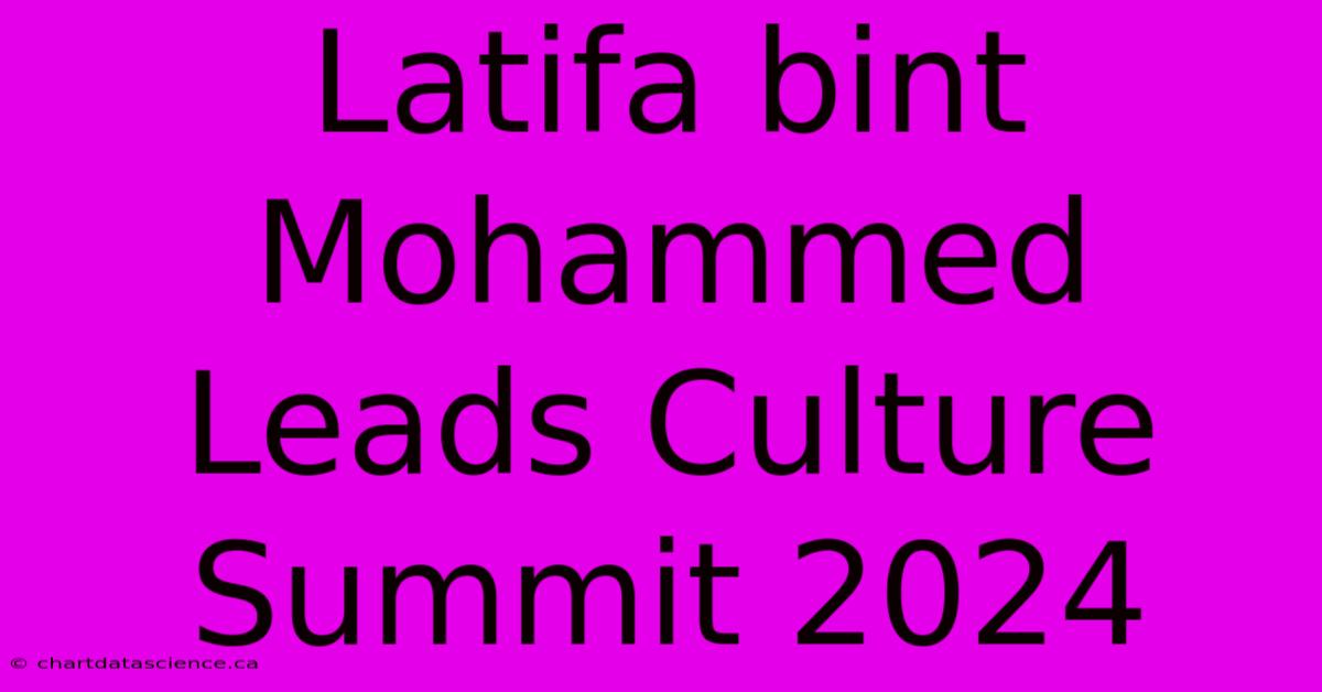 Latifa Bint Mohammed Leads Culture Summit 2024