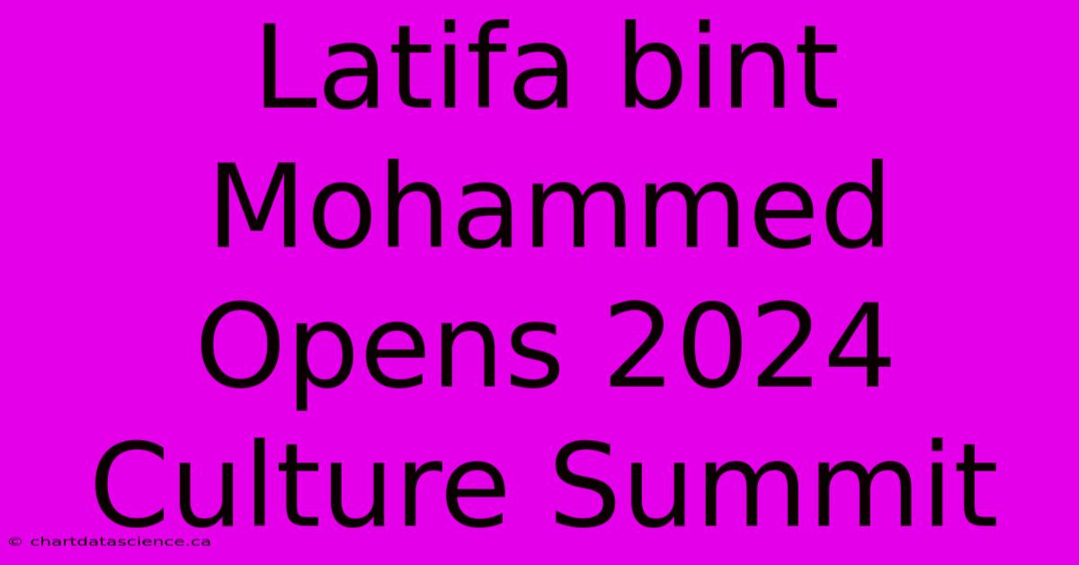 Latifa Bint Mohammed Opens 2024 Culture Summit