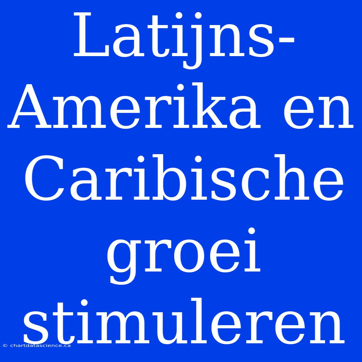 Latijns-Amerika En Caribische Groei Stimuleren