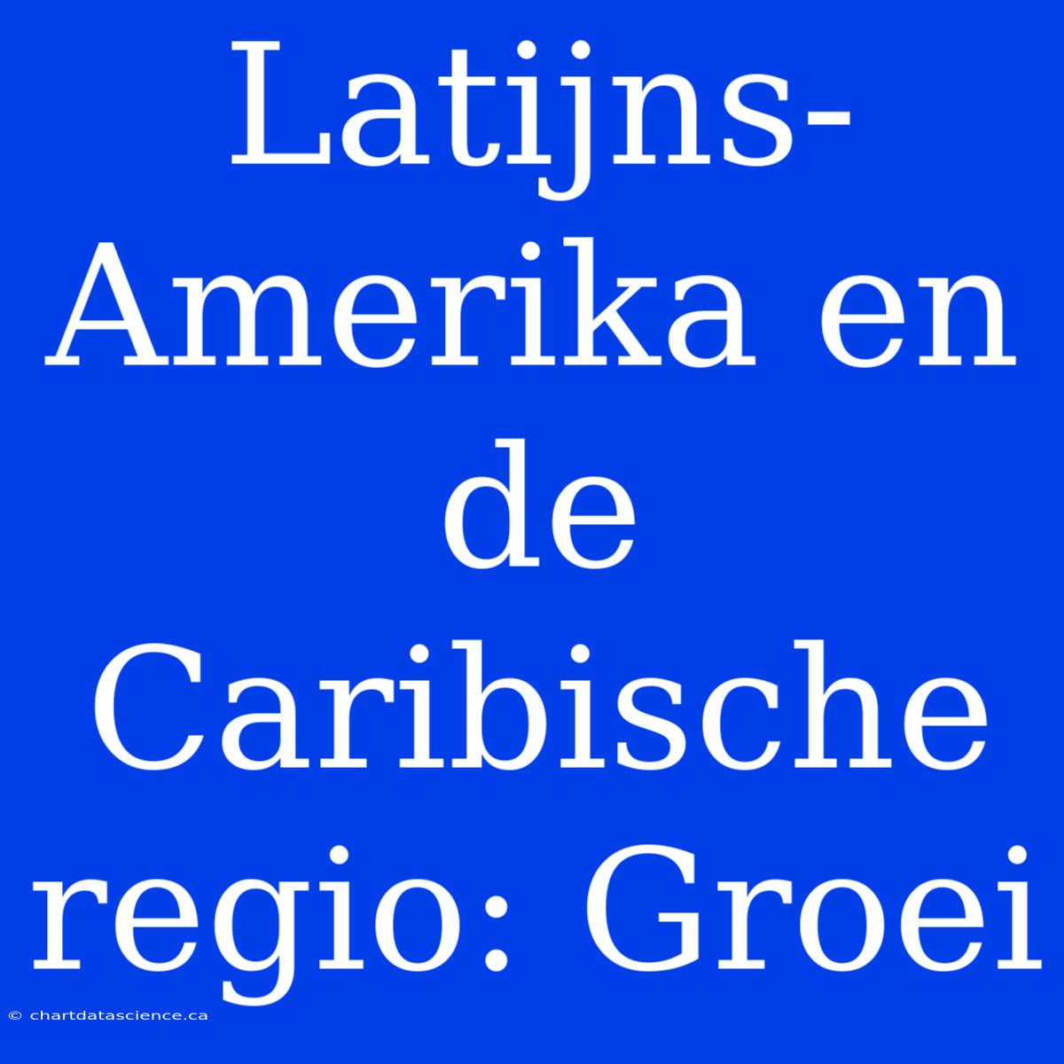 Latijns-Amerika En De Caribische Regio: Groei