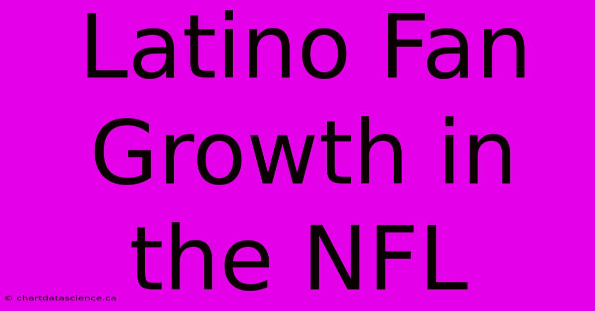 Latino Fan Growth In The NFL