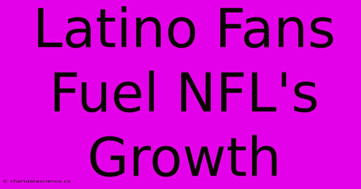 Latino Fans Fuel NFL's Growth