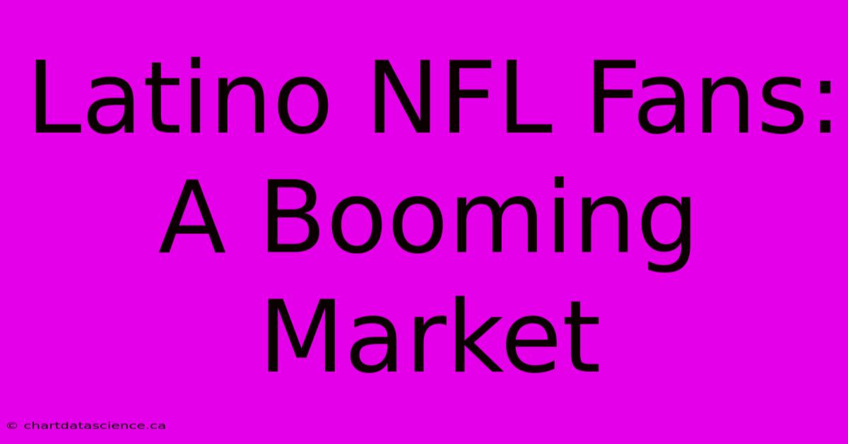 Latino NFL Fans: A Booming Market